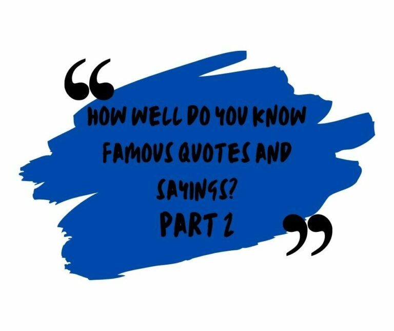 Who said these famous quotes and sayings?  Part 2